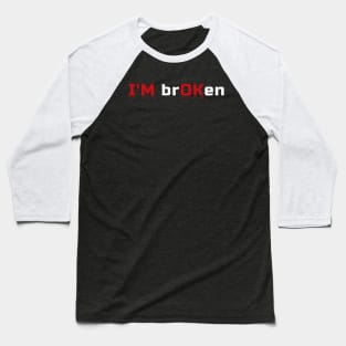 Im Ok Im Broken Mental Health Awareness Sarcastic Distressed Design Baseball T-Shirt